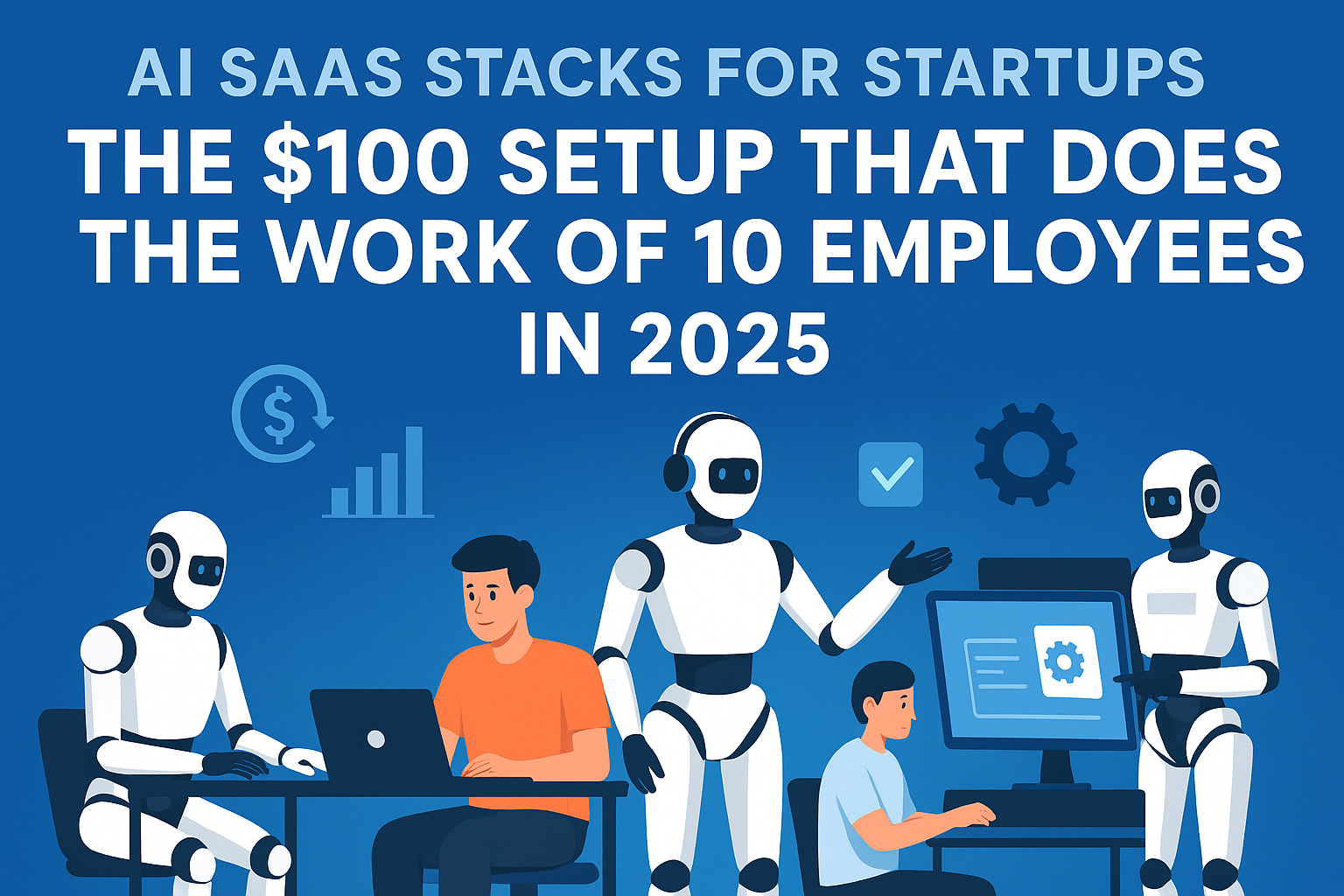 AI SaaS Stacks for Startups: The $100 Setup That Does the Work of 10 Employees