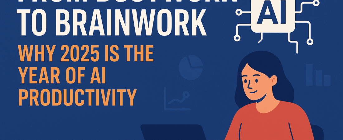 From Busywork to Brainwork: Why 2025 Is the Year of AI Productivity