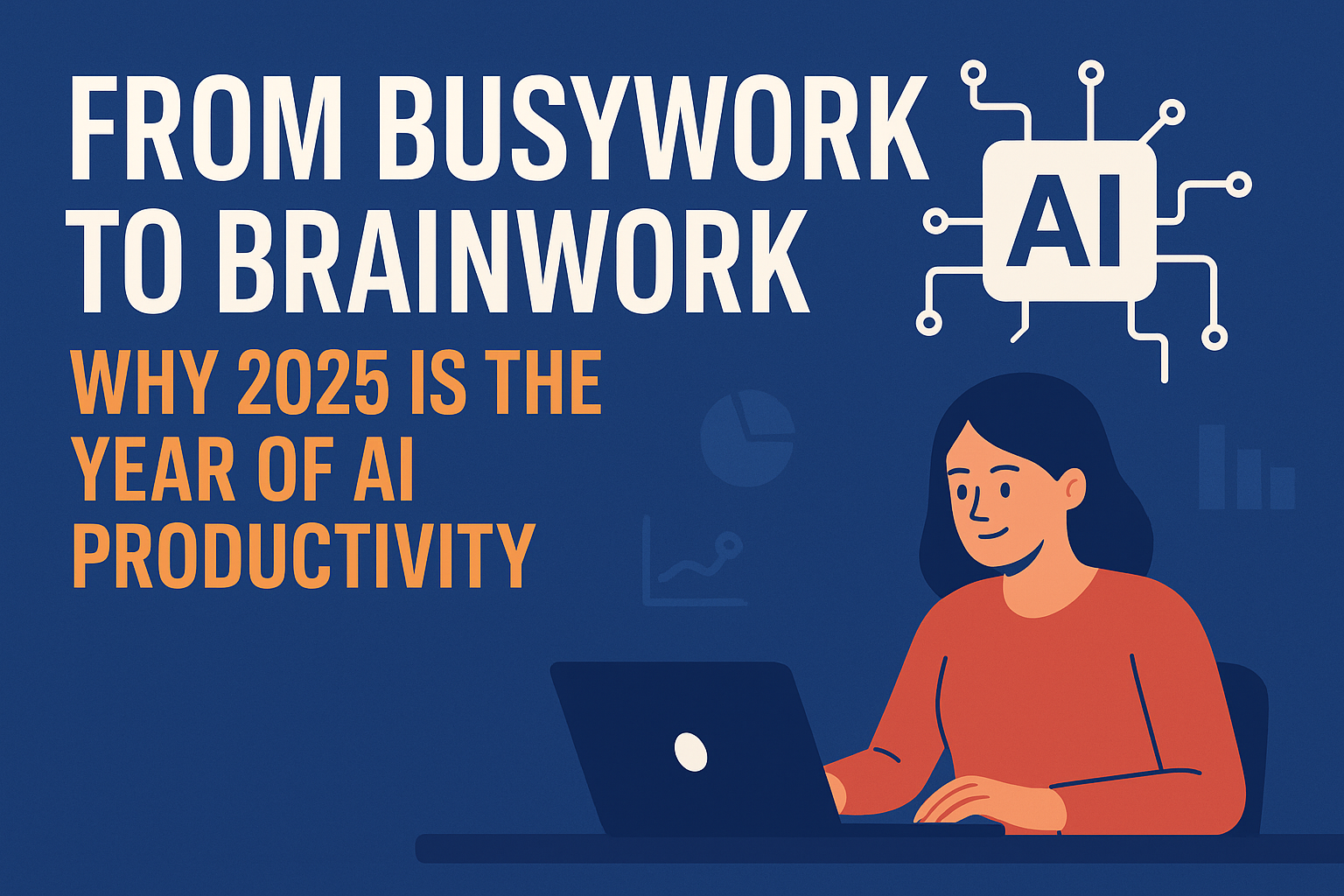 From Busywork to Brainwork: Why 2025 Is the Year of AI Productivity