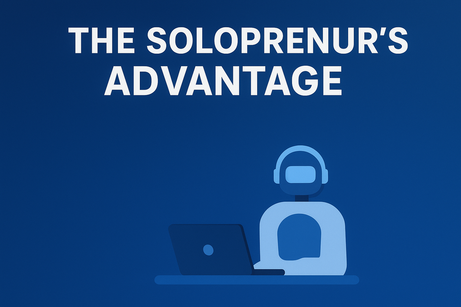 The Solopreneur’s Advantage: How AI Levels the Playing Field Against Big Tech