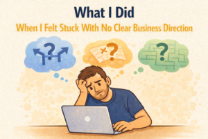 What I Did When I Felt Stuck With No Clear Business Direction
