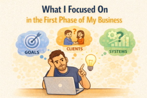 What I Focused On in the First Phase of My Business